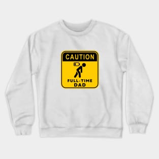 Caution Full-time Dad 01 Crewneck Sweatshirt